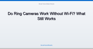 Do Ring Cameras Work Without Wi-Fi? What Still Works