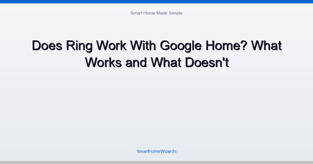 Does Ring Work With Google Home? What Works and What Doesn't