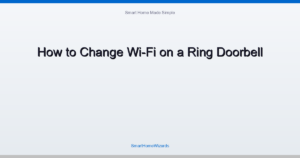 How to Change Wi-Fi on a Ring Doorbell