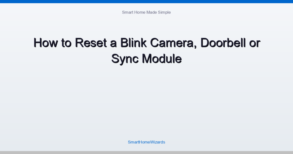 How to Reset a Blink Camera, Doorbell or Sync Module