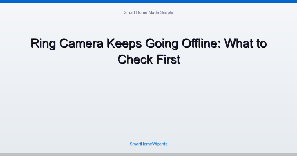 Ring Camera Keeps Going Offline: What to Check First